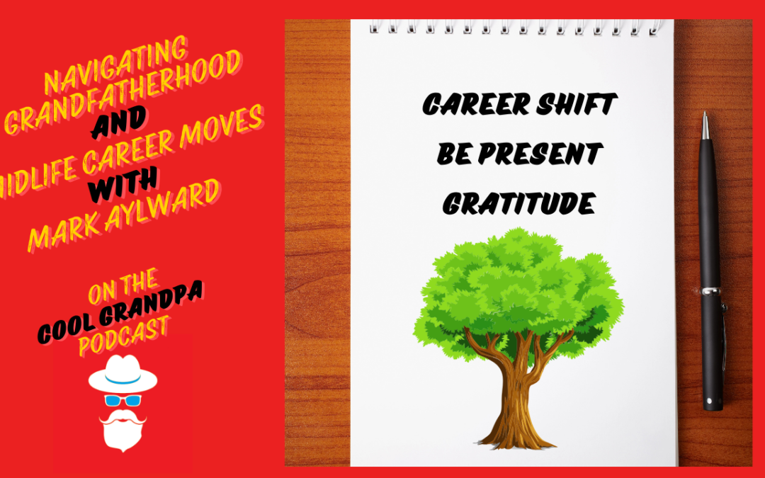 Navigating Grandfatherhood and Midlife Career Moves with Mark Aylward – EP 227