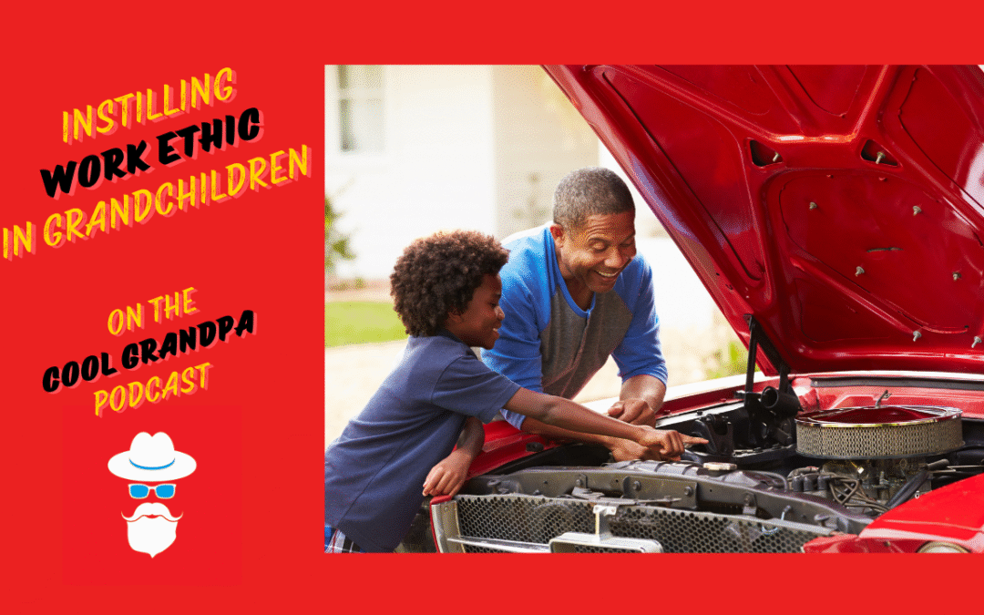 Instilling Work Ethic in Grandchildren – EP 240