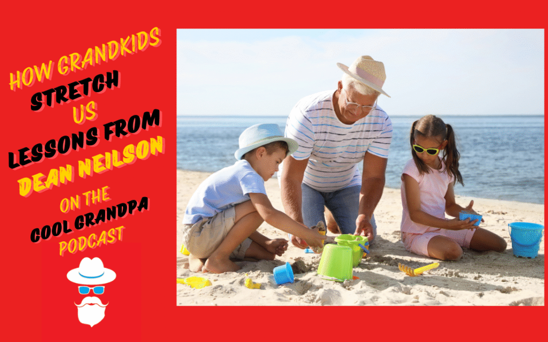 Bonus Show – How Grandkids Stretch Us: Lessons from Dean Nielson
