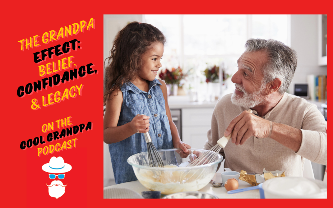 The Grandpa Effect: Belief, Confidence & Legacy EP -252
