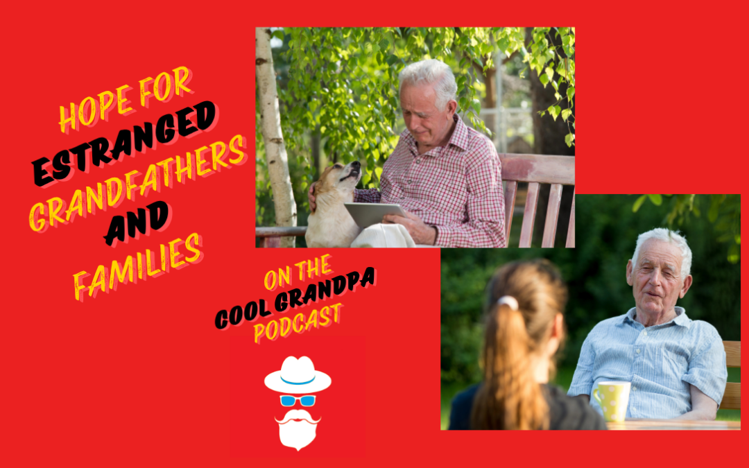Hope for Estranged Grandfathers and Families EP – 268